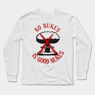 No Nukes is Good Nukes Long Sleeve T-Shirt